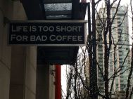 Life's too short for bad coffee